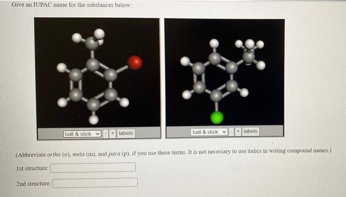 Give An Iupac Name For The Substances Below Labels Ball Stick Labels Ball Stick Abbreviate Ortho O Meta M An 1