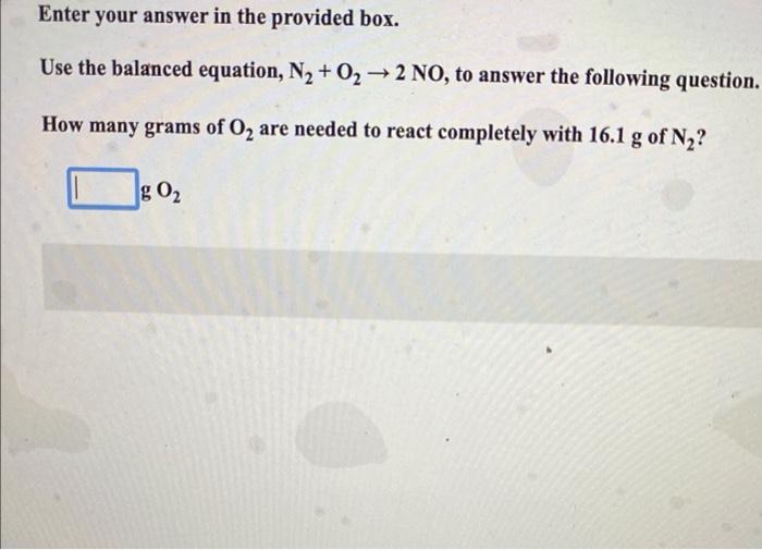 Enter Your Answer In The Provided Box Use The Balanced Equation N2 O2 2 No To Answer The Following Question How 1