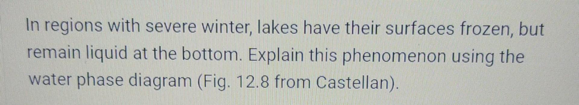 In Regions With Severe Winter Lakes Have Their Surfaces Frozen But Remain Liquid At The Bottom Explain This Phenomeno 1