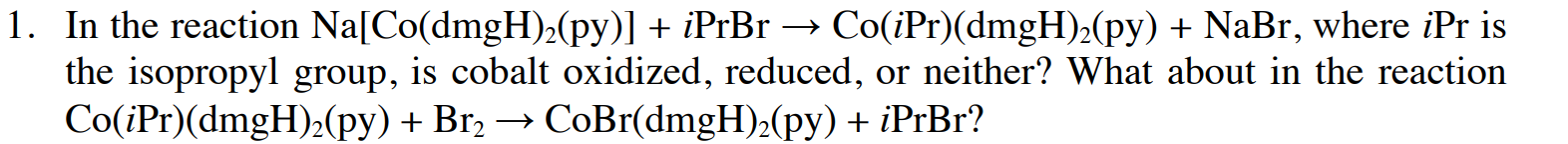 1 In The Reaction Na Co Dmgh 2 Py Iprbr Co Ipr Dmgh 2 Py Nabr Where Ipr Is The Isopropyl Group Is Cobalt Ox 1