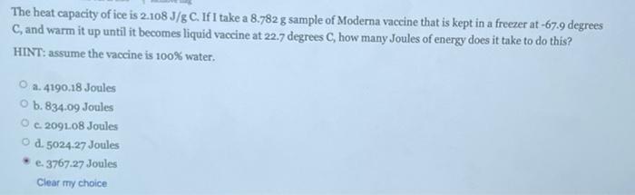 The Heat Capacity Of Ice Is 2 108j Gc If I Take A 8 782 G Sample Of Moderna Vaccine That Is Kept In A Freezer At 67 9 1
