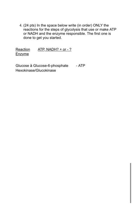 4 24 Pts In The Space Below Write In Order Only The Reactions For The Steps Of Glycolysis That Use Or Make Atp Or N 1