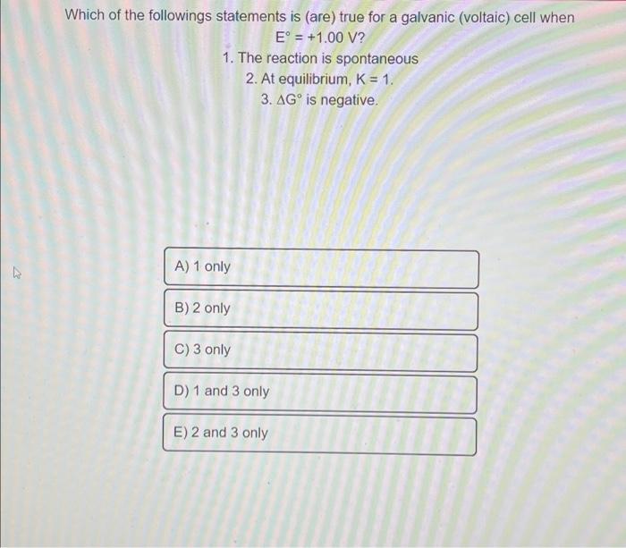 Which Of The Followings Statements Is Are True For A Galvanic Voltaic Cell When E 1 00 V 1 The Reaction Is Spo 1