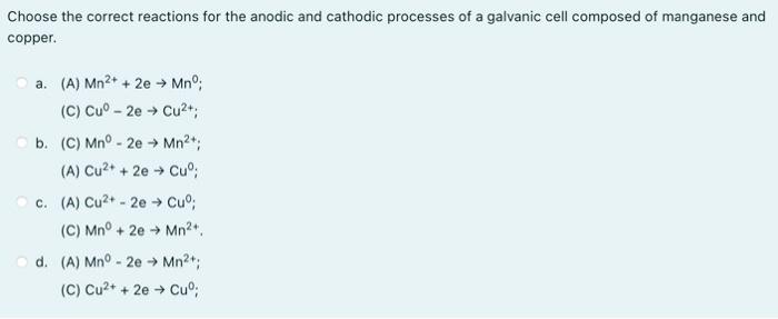 Choose The Correct Reactions For The Anodic And Cathodic Processes Of A Galvanic Cell Composed Of Manganese And Copper 1