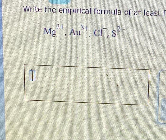 Write The Empirical Formula Of At Least F 2 Mg Au C1 So 1