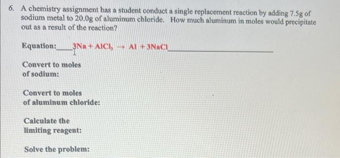 6 A Chemistry Assignment Has A Student Conduct A Single Replacement Reaction By Adding 7 5g Of Sodium Metal To 20 0g Of 1