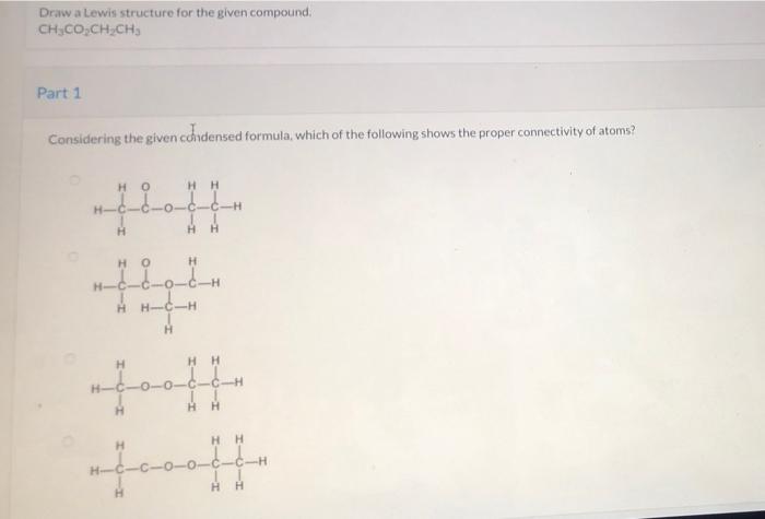 Draw A Lewis Structure For The Given Compound Hochchchcho Part 1 Considering The Given Condensed Formula Which Of The 3