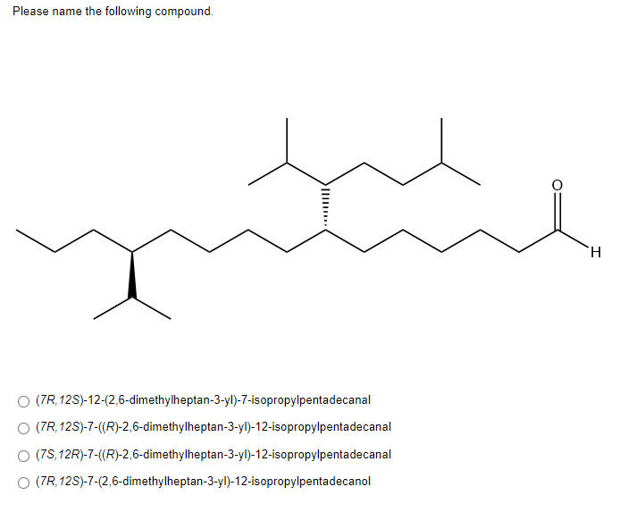 Please Name The Following Compound H O 7r 12s 12 2 6 Dimethylheptan 3 Yl 7 Isopropylpentadecanal O 7r 12s 7 R 1