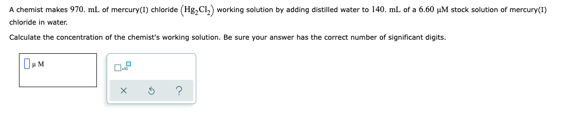 A Chemist Makes 970 Ml Of Mercury I Chloride Hg Cl2 Working Solution By Adding Distilled Water To 140 Ml Of A 6 60 1