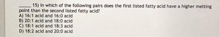 15 In Which Of The Following Pairs Does The First Listed Fatty Acid Have A Higher Melting Point Than The Second Listed 1