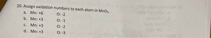 20 Assign Oxidation Numbers To Each Atom In Mno A Mn 6 0 2 B Mn 3 0 1 C Mn 3 0 2 D Mn 3 0 3 1