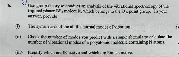 B Use Group Theory To Conduct An Analysis Of The Vibrational Spectroscopy Of The Trigonal Planar Bf3 Molecule Which Be 1