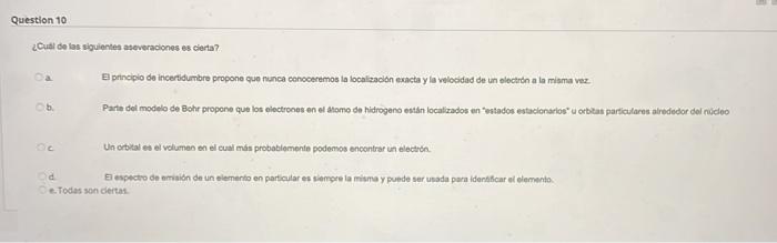 Question 10 Cual De Las Siguientes Aseveraciones Es Cierta El Principio De Incertidumbre Propone Que Nunca Conoceremos 1