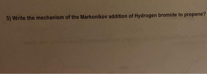 3 Write The Mechanism Of The Markonikov Addition Of Hydrogen Bromide To Propene Part B 8 Points Each 1 Write The St 1