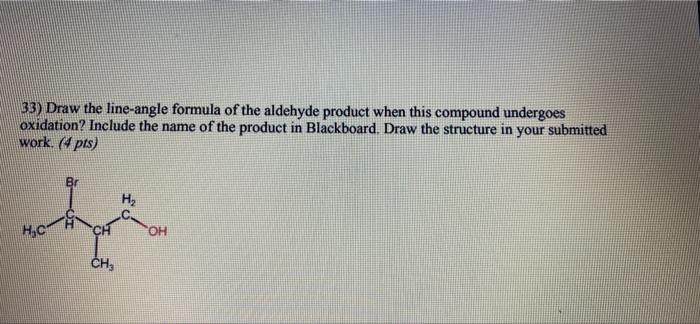 33 Draw The Line Angle Formula Of The Aldehyde Product When This Compound Undergoes Oxidation Include The Name Of The 1