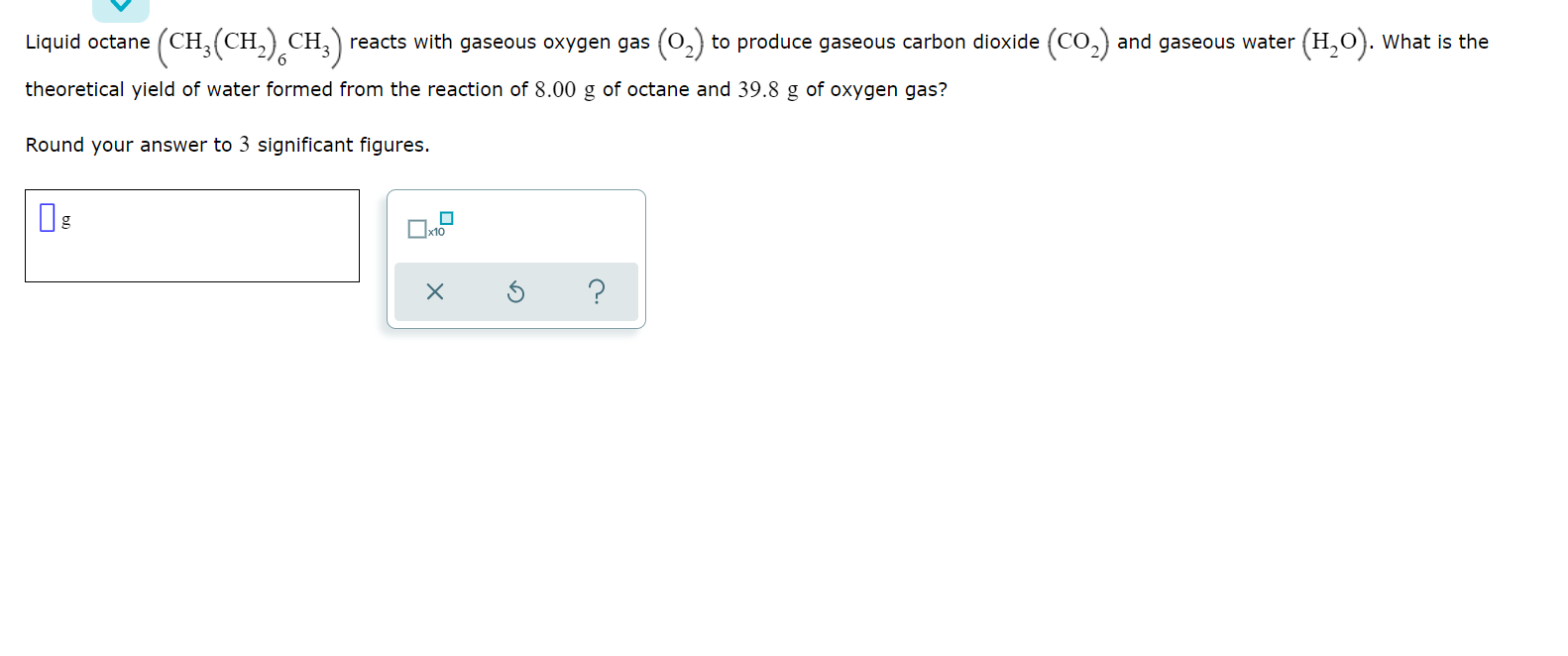 Liquid Octane Ch Ch Ch Reacts With Gaseous Oxygen Gas 02 To Produce Gaseous Carbon Dioxide Co And Gaseous W 1