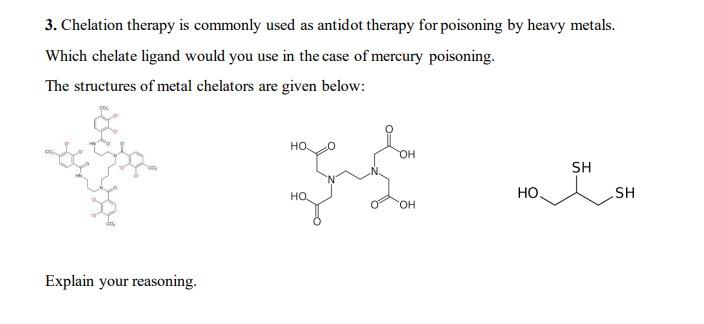 3 Chelation Therapy Is Commonly Used As Antidot Therapy For Poisoning By Heavy Metals Which Chelate Ligand Would You U 1