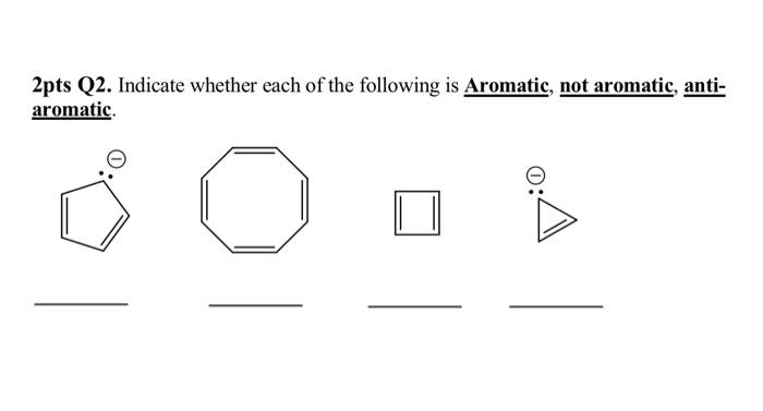 2pts Q2 Indicate Whether Each Of The Following Is Aromatic Not Aromatic Anti Aromatic 1