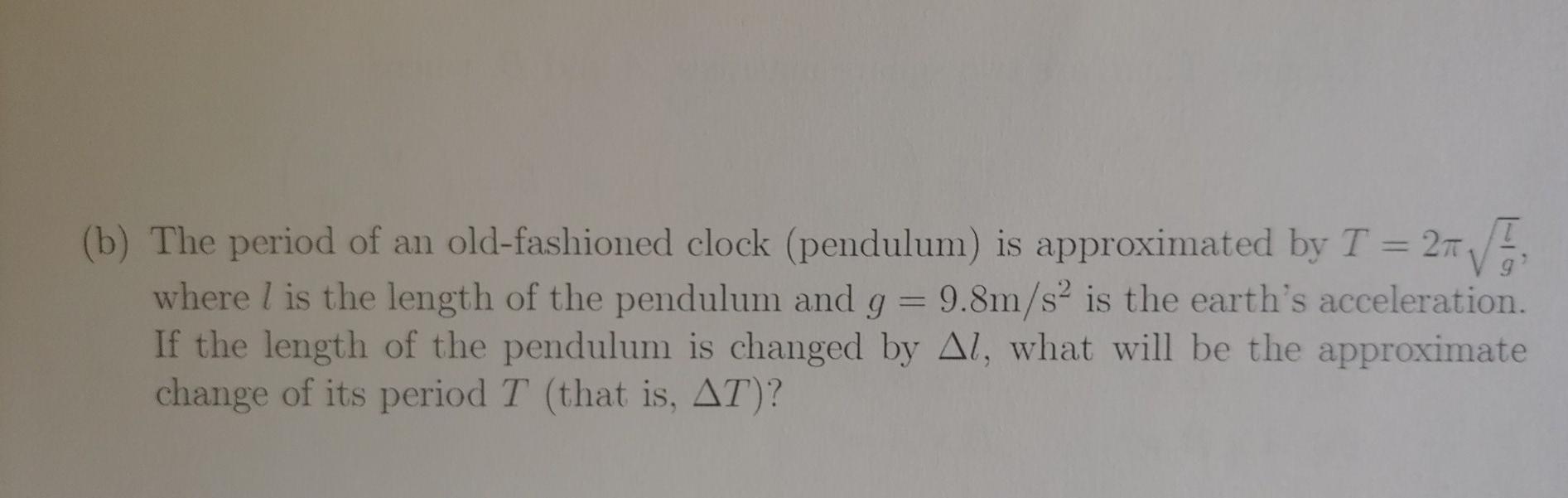 B The Period Of An Old Fashioned Clock Pendulum Is Approximated By T 2 Where L Is The Length Of The Pendulum And 1