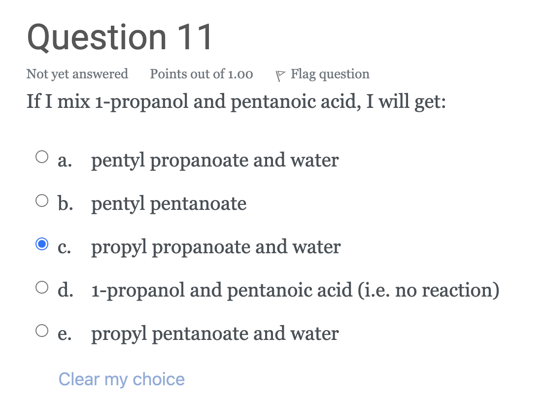 Question 11 Not Yet Answered Points Out Of 1 00 P Flag Question If I Mix 1 Propanol And Pentanoic Acid I Will Get O A 1