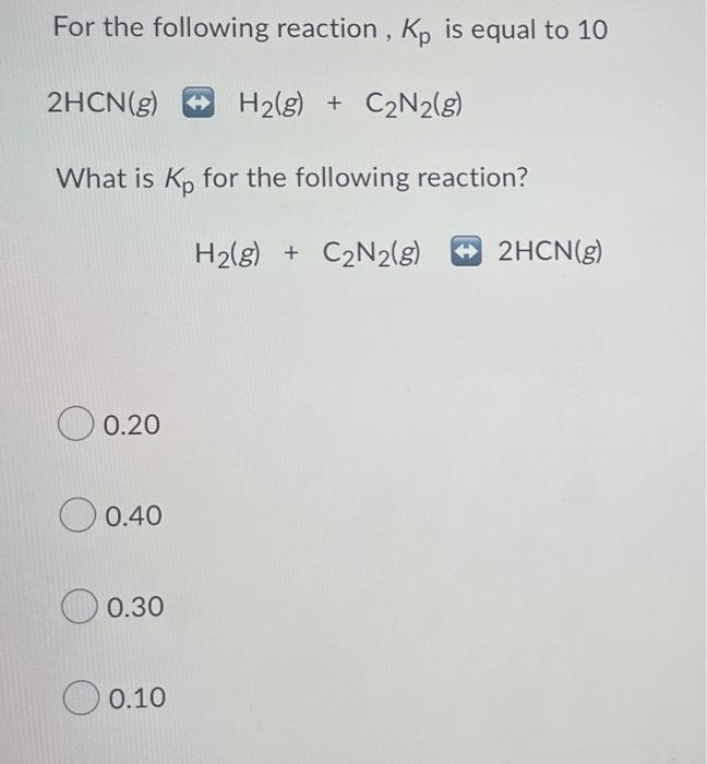 For The Following Reaction Kp Is Equal To 10 2hcn G H2 G C2n2 G What Is Kp For The Following Reaction H2 G C 1