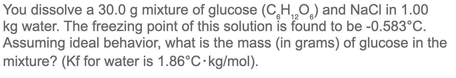 You Dissolve A 30 0 G Mixture Of Glucose Cho And Nacl In 1 00 Kg Water The Freezing Point Of This Solution Is Found T 1