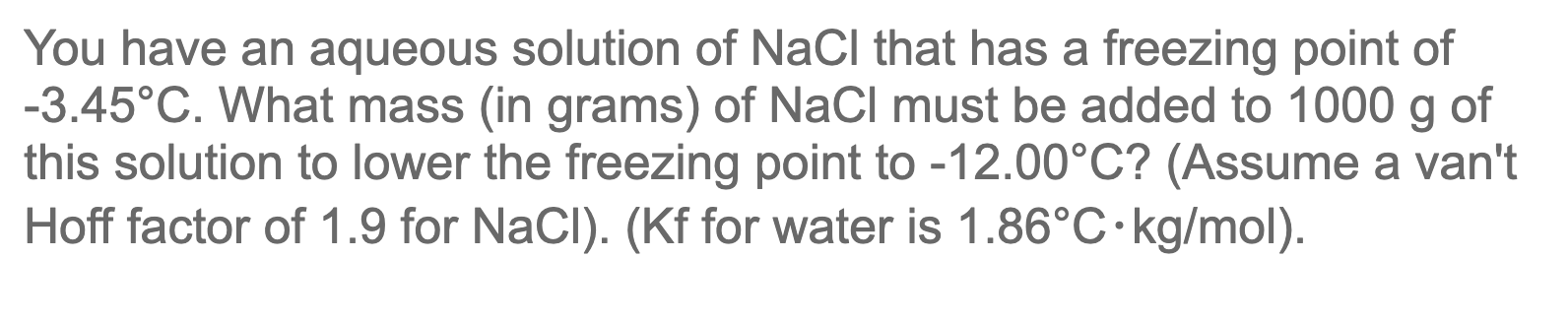 You Have An Aqueous Solution Of Nacl That Has A Freezing Point Of 3 45 C What Mass In Grams Of Nacl Must Be Added To 1