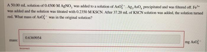 A 50 00 Ml Solution Of 0 4500 M Agno Was Added To A Solution Of Aso Ag Aso Precipitated And Was Filtered Off Fe Wa 1