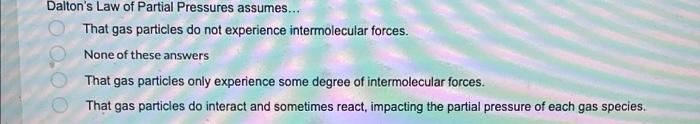 O 0 00 Dalton S Law Of Partial Pressures Assumes That Gas Particles Do Not Experience Intermolecular Forces None Of 1