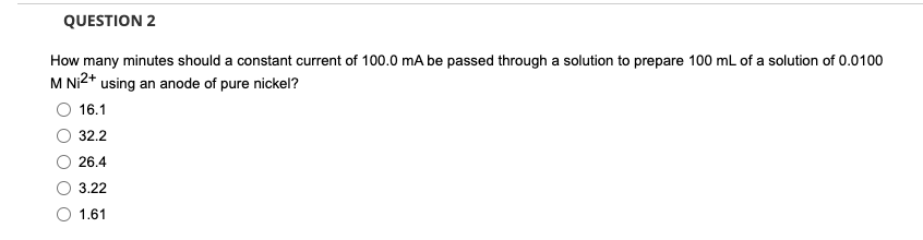 Question 2 How Many Minutes Should A Constant Current Of 100 0 Ma Be Passed Through A Solution To Prepare 100 Ml Of A So 1
