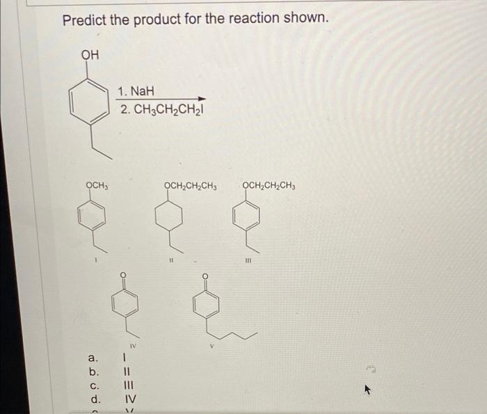 Predict The Product For The Reaction Shown Oh 1 Nah 2 Ch3ch2ch2 Och Och2ch2ch3 Och Ch2ch3 111 O A B C D 11 Iii I 1