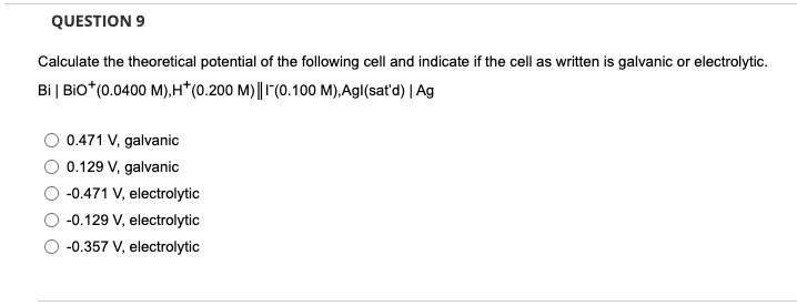 Question 9 Calculate The Theoretical Potential Of The Following Cell And Indicate If The Cell As Written Is Galvanic Or 1