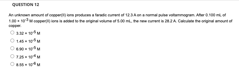 Question 12 An Unknown Amount Of Copper Ii Ions Produces A Faradic Current Of 12 3 A On A Normal Pulse Voltammogram Aft 1
