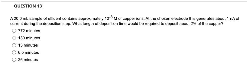 Question 13 A 20 0 Ml Sample Of Effluent Contains Approximately 10 8 M Of Copper Ions At The Chosen Electrode This Gene 1