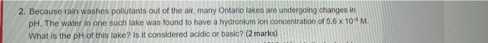 2 Because Rain Washes Pollutants Out Of The Air Many Ontario Lakes Are Undergoing Changes In Ph The Water In One Such 1