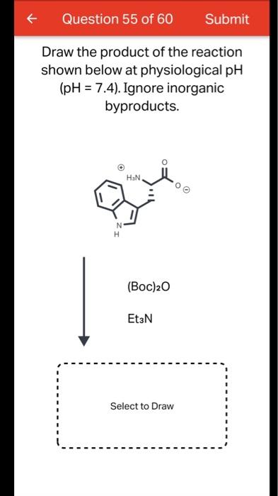Question 55 Of 60 Submit Draw The Product Of The Reaction Shown Below At Physiological Ph Ph 7 4 Ignore Inorganic B 1