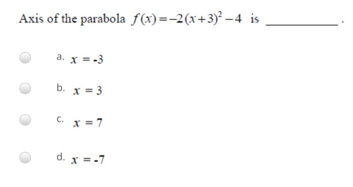 Axis Of The Parabola F X 2 X 3 2 4 Is A X 3 B X 3 C X 7 D X 7 1