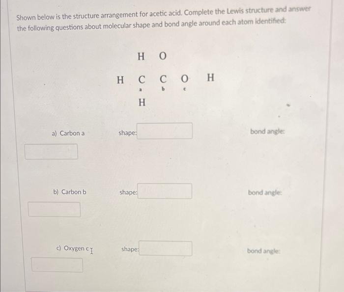 Shown Below Is The Structure Arrangement For Acetic Acid Complete The Lewis Structure And Answer The Following Question 1