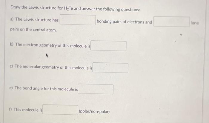 Draw The Lewis Structure For H Te And Answer The Following Questions A The Lewis Structure Has Bonding Pairs Of Elect 1