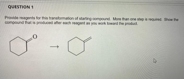 Question 1 Provide Reagents For This Transformation Of Starting Compound More Than One Step Is Required Show The Compo 1