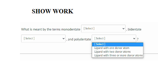 Show Work What Is Meant By The Terms Monodentate Select Bidentate Select And Polydentate Select Select Ligand With 1