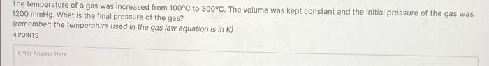 The Temperature Of A Gas Was Increased From 100 C To 300 C The Volume Was Kept Constant And The Initial Pressure Of The 1