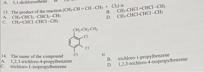 A 1 1 Dichloroethene A Ch3 Chci Chci Ch3 C Ch2 Chci Chci Ch 13 The Product Of The Reaction Ch3 Ch Ch Ch3 Cl2 Is B 1