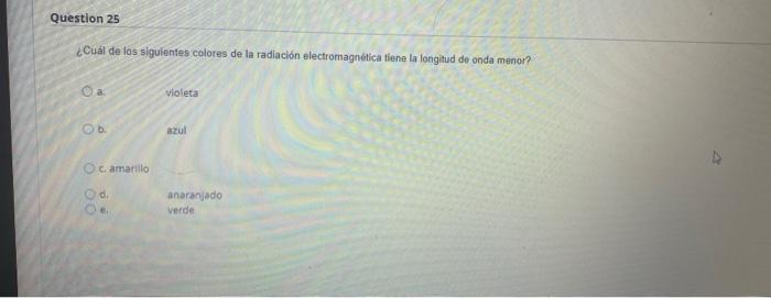 Question 25 Cual De Los Siguientes Colores De La Radiacion Electromagnetica Tiene La Longitud De Onda Menor Oa Violeta 1