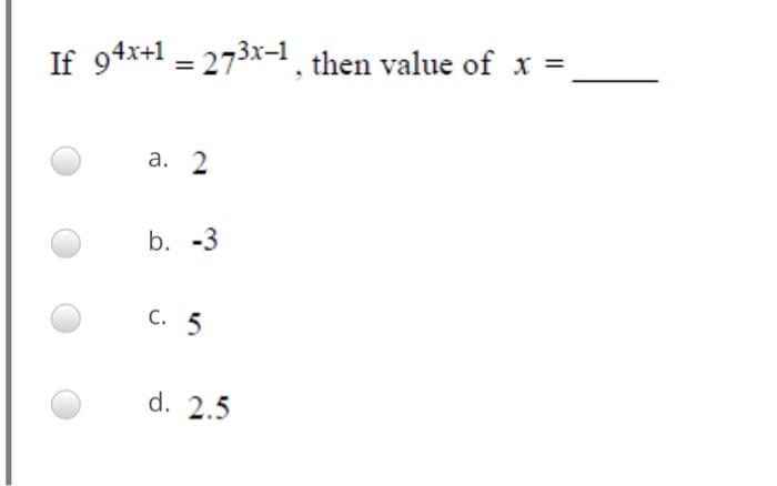 If Log5 4 X 2 Log5 3 Then X A 5 B 13 C 13 D 5 If 94x 1 273x 1 Then Value Of X A 2 B 3 C 5 D 2 5 2