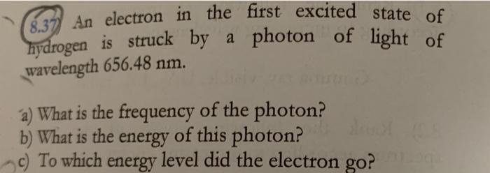 8 37 An Electron In The First Excited State Of Hydrogen Is Struck By A Photon Of Light Of Wavelength 656 48 Nm 8 37 2