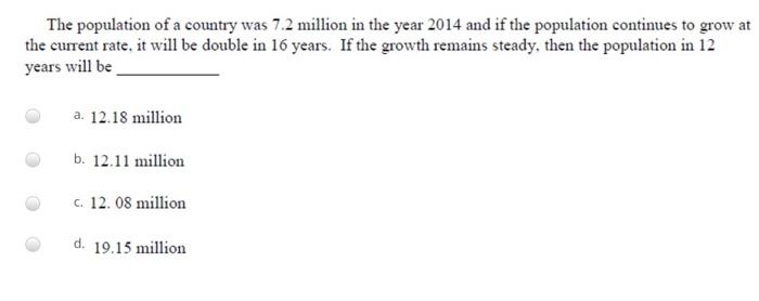 The Population Of A Country Was 7 2 Million In The Year 2014 And If The Population Continues To Grow At The Current Rate 1