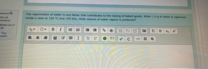 Question 15 Vot Yet The Vaporization Of Water Is One Factor That Contributes To The Raising Of Baked Goods When 1 0 G O 1