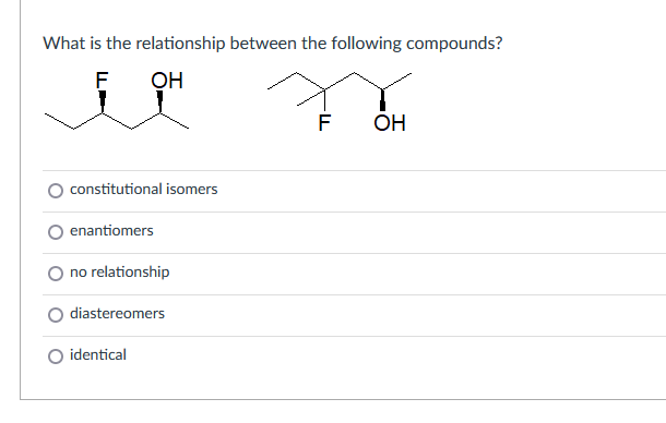What Is The Relationship Between The Following Compounds F Oh I F Oh Constitutional Isomers Enantiomers No Relationship 1