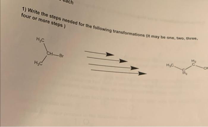 Four Or More Steps 1 Write The Steps Needed For The Following Transformations It May Be One Two Three H C Ch Br H 1